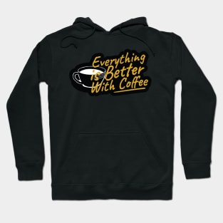 Everything is Better With Coffee Hoodie
